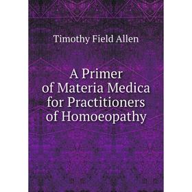 

Книга A Primer of Materia Medica for Practitioners of Homoeopathy