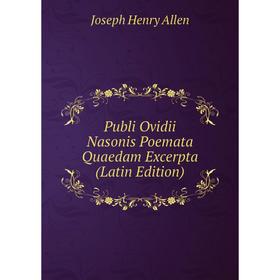 

Книга Publi Ovidii Nasonis Poemata Quaedam Excerpta (Latin Edition)