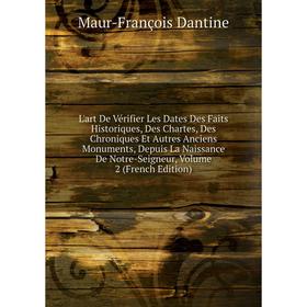 

Книга L'art De Vérifier Les Dates Des Faits Historiques, Des Chartes, Des Chroniques Et Autres Anciens Monuments, Depuis La Naissance De Notre-Seigneu