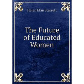 

Книга The Future of Educated Women