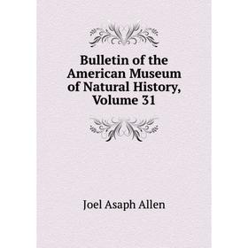 

Книга Bulletin of the American Museum of Natural History, Volume 31