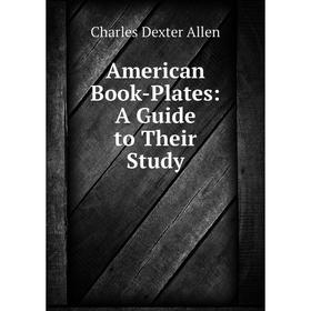 

Книга American Book-Plates: A Guide to Their Study