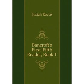 

Книга Bancroft's First-Fifth Reader, Book 1