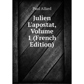 

Книга Julien L'apostat, Volume 1