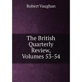 

Книга The British Quarterly Review, Volumes 53-54