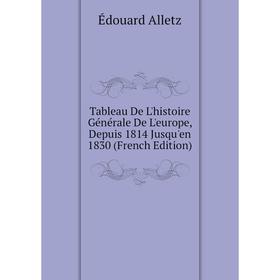 

Книга Tableau De L'histoire Générale De L'europe, Depuis 1814 Jusqu'en 1830 (French Edition)