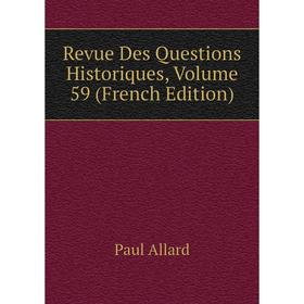 

Книга Revue Des Questions Historiques, Volume 59 (French Edition)