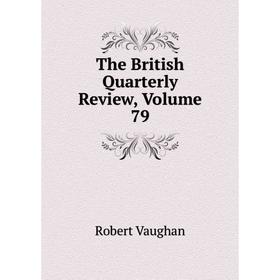 

Книга The British Quarterly Review, Volume 79