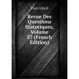 

Книга Revue Des Questions Historiques, Volume 57 (French Edition)