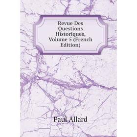 

Книга Revue Des Questions Historiques, Volume 5 (French Edition)