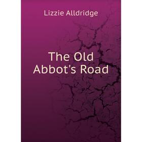 

Книга The Old Abbot's Road