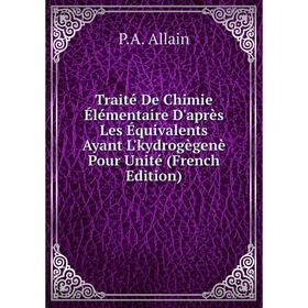 

Книга Traité De Chimie Élémentaire D'après Les Équivalents Ayant L'kydrogègenè Pour Unité (French Edition)