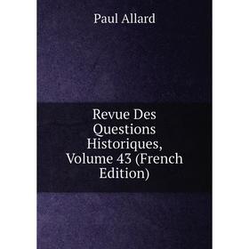 

Книга Revue Des Questions Historiques, Volume 43 (French Edition)