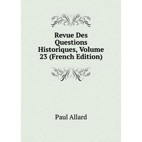 

Книга Revue Des Questions Historiques, Volume 23 (French Edition)