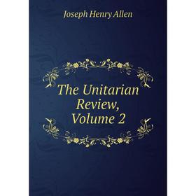 

Книга The Unitarian Review, Volume 2