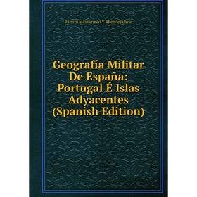

Книга Geografía Militar De España: Portugal É Islas Adyacentes (Spanish Edition)