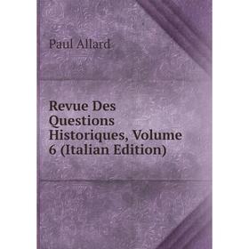 

Книга Revue Des Questions Historiques, Volume 6 (Italian Edition)