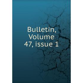 

Книга Bulletin, Volume 47, issue 1