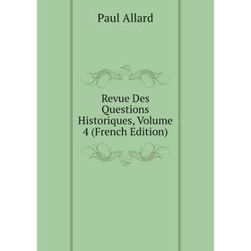 

Книга Revue Des Questions Historiques, Volume 4 (French Edition)