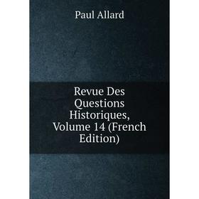 

Книга Revue Des Questions Historiques, Volume 14 (French Edition)