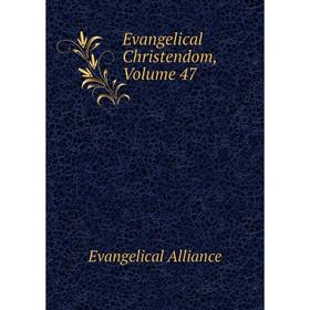 

Книга Evangelical Christendom, Volume 47