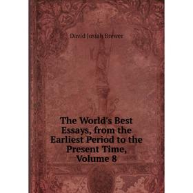 

Книга The World's Best Essays, from the Earliest Period to the Present Time, Volume 8