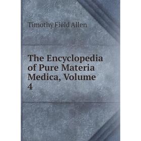 

Книга The Encyclopedia of Pure Materia Medica, Volume 4