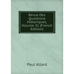 

Книга Revue Des Questions Historiques, Volume 31 (French Edition)