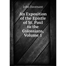

Книга An Exposition of the Epistle of St. Paul to the Colossians, Volume 1
