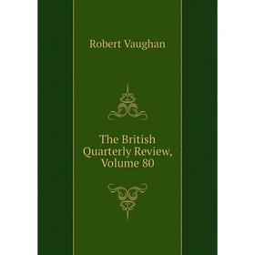 

Книга The British Quarterly Review, Volume 80