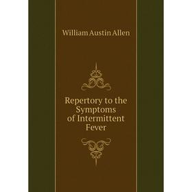 

Книга Repertory to the Symptoms of Intermittent Fever