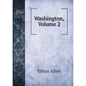 

Книга Washington, Volume 2