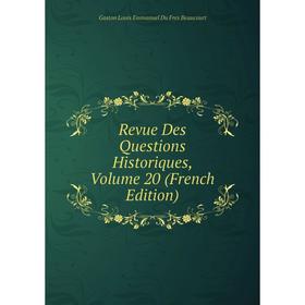 

Книга Revue Des Questions Historiques, Volume 20 (French Edition)