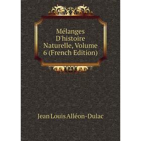 

Книга Mélanges D'histoire Naturelle, Volume 6