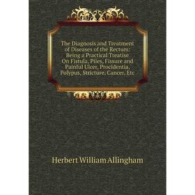

Книга The Diagnosis and Treatment of Diseases of the Rectum