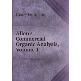 

Книга Allen's Commercial Organic Analysis, Volume 1