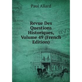 

Книга Revue Des Questions Historiques, Volume 49 (French Edition)