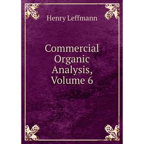 

Книга Commercial Organic Analysis, Volume 6