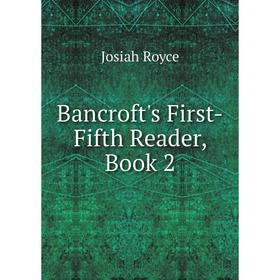 

Книга Bancroft's First-Fifth Reader, Book 2