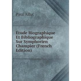 

Книга Étude Biographique Et Bibliographique Sur Symphorien Champier (French Edition)