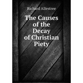 

Книга The Causes of the Decay of Christian Piety