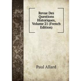 

Книга Revue Des Questions Historiques, Volume 21 (French Edition)