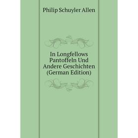 

Книга In Longfellows Pantoffeln Und Andere Geschichten (German Edition)