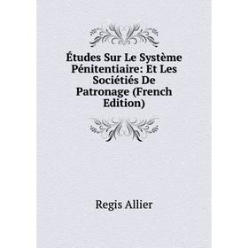 

Книга Études Sur Le Système Pénitentiaire: Et Les Sociétiés De Patronage (French Edition)