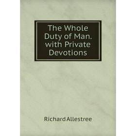 

Книга The Whole Duty of Man. with Private Devotions