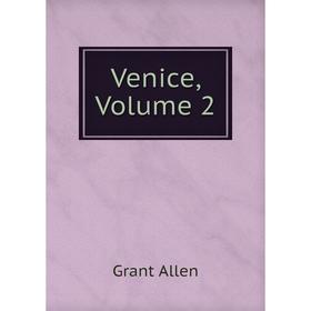 

Книга Venice, Volume 2