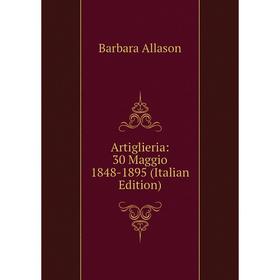 

Книга Artiglieria: 30 Maggio 1848-1895 (Italian Edition)