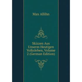 

Книга Skizzen Aus Unserm Heutigen Volksleben, Volume 2 (German Edition)