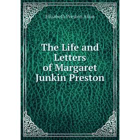 

Книга The Life and Letters of Margaret Junkin Preston