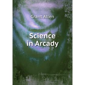 

Книга Science in Arcady